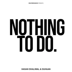Nothing To Do. - Hasan Dhaliwal Cover